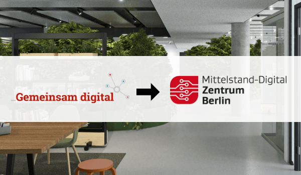 Gemeinsam digital ist jetzt das neue Mittelstand-Digital Zentrum Berlin